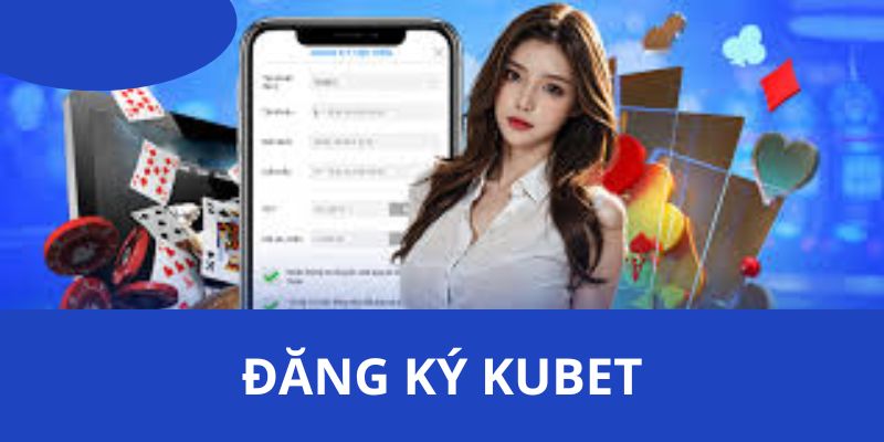 Hướng dẫn người chơi 3 bước cần làm để đăng ký KUBET