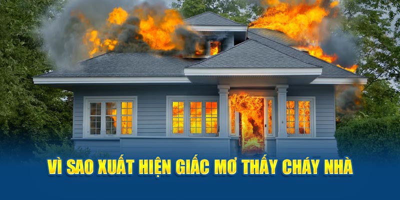 Vì sao lại xuất hiện giấc mơ thấy cháy nhà